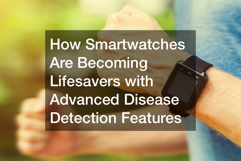 How Smartwatches Are Becoming Lifesavers with Advanced Disease Detection Features
