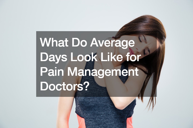 What Do Average Days Look Like for Pain Management Doctors?