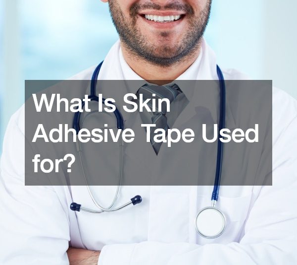 What Is Skin Adhesive Tape Used for?