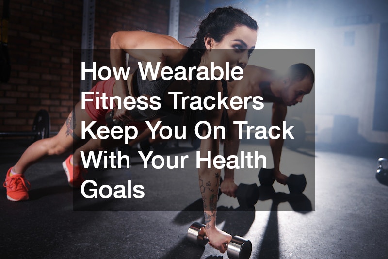 How Wearable Fitness Trackers Keep You On Track With Your Health Goals